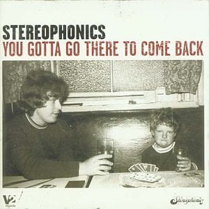 Stereophonics - You Gotta Go There To Come Back